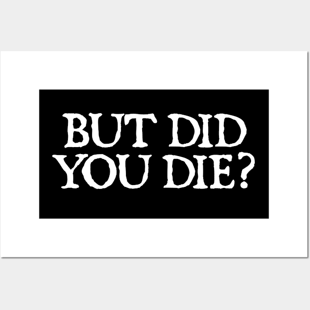 But Did You Die? Wall Art by  hal mafhoum?